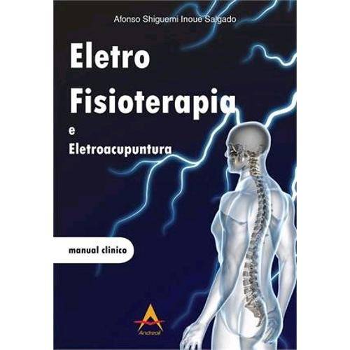 Eletro Fisioterapia e Eletroacupuntura: Manual Clínico