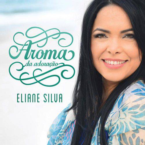 Eliane Silva - Aroma da Adoração - Cd
