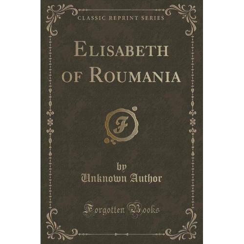 Elisabeth Of Roumania (Classic Reprint)