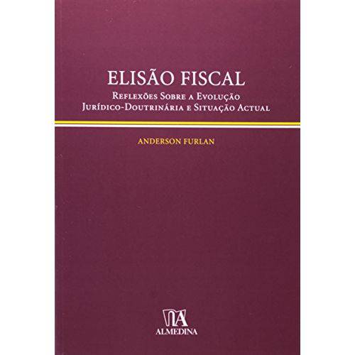 Elisão Fiscal - Reflexões Sobre a Evolução Jurídico-doutrinária e Situação Actual