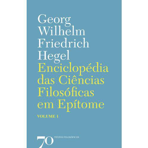 Enciclopédia das Ciências Filosóficas em Epítome - Vol. I