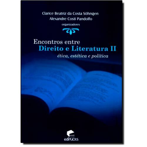 Encontros Entre Direitos e Literatura - Vol.2 - Ética, Estética e Política