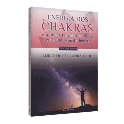 Energia dos Chakras e o Poder Terapêutico de se Sentir um Espírito Imortal