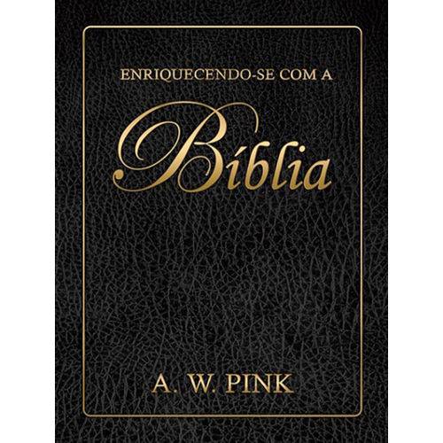 Enriquecendo-se com a Bíblia - Arthur W. Pink
