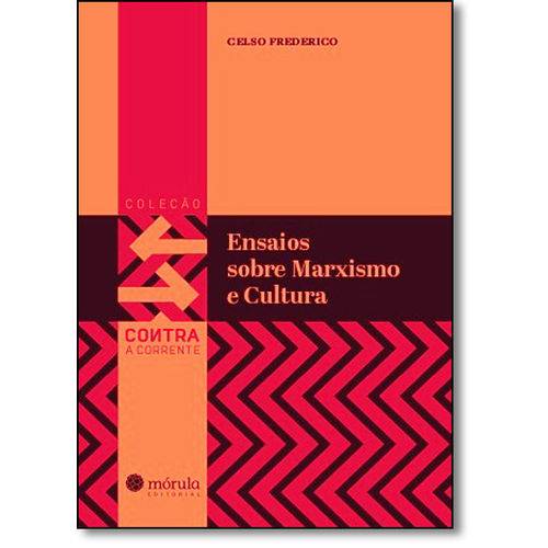 Ensaios Sobre Cultura e Marxismo - Coleção Contra a Corrente - Vol.1