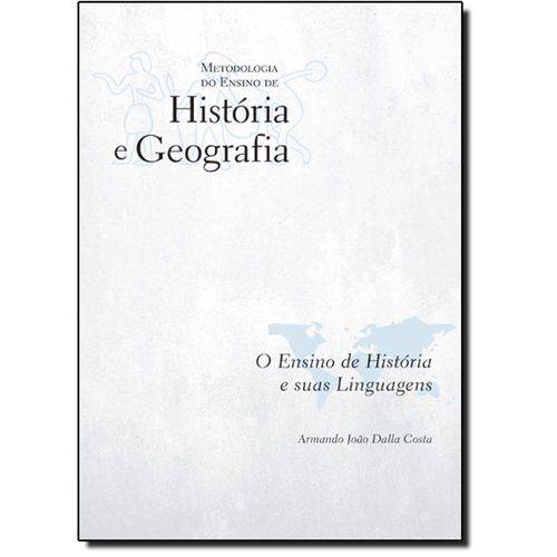 Ensino de História e Suas Linguagens, o - V.7 - Coleção Metodologia do Ensino de História e Geografi