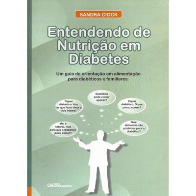 Entendendo de Nutrição em Diabetes: um Guia Completo de Orientação em Alimentação para Diabéticos e Familiares
