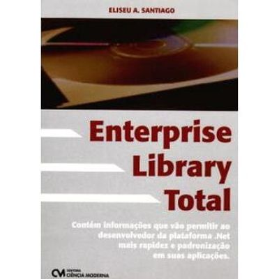 Enterprise Library Total Contém Informações que Vão Permitir ao Desenvolvedor da Plataforma.net Mais Rapidez e Padronização em Suas Aplicações