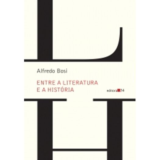 Entre a Literatura e a Historia - Editora 34