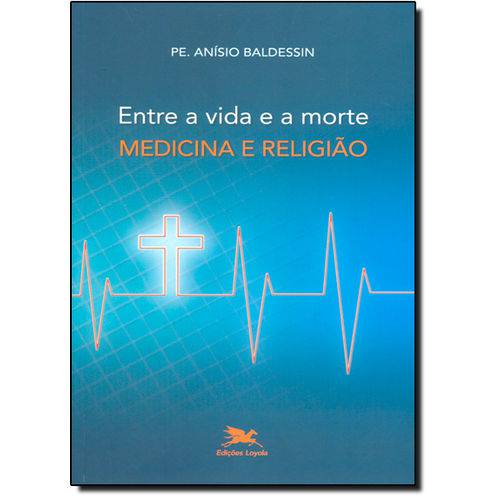 Entre a Vida e a Morte - Medicina e Religião