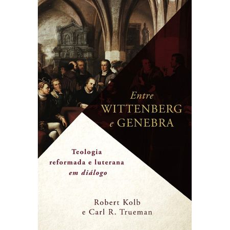 Entre Wittenberg e Genebra