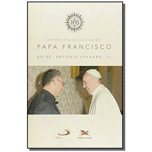 Entrevista Exclusiva do Papa Francisco ao Pe Antonio Spadaro, Sj