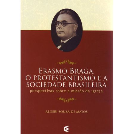 Erasmo Braga, o Protestantismo e a Sociedade Brasileira