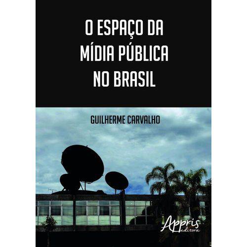 Espaco da Midia Publica no Brasil, o - Appris