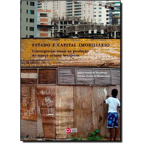 Estado e Capital Imobiliário: Convergências Atuais na Produção do Espaço Urbano Brasileiro