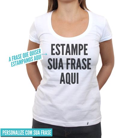 Estampe Sua Frase Fonte Grossa - Camiseta Clássica Feminina