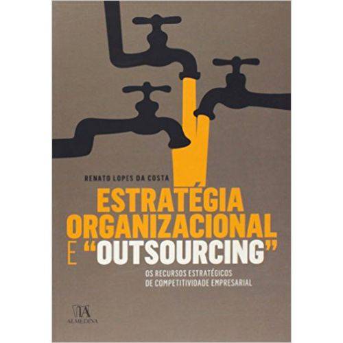 Estratégia Organizacional e “outsourcing” - os Recursos Estratégicos de Competitividade Empresarial