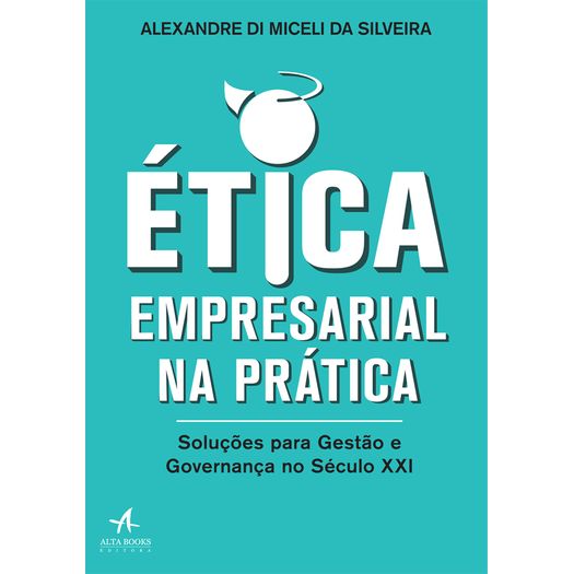 Etica Empresarial na Pratica - Alta Books