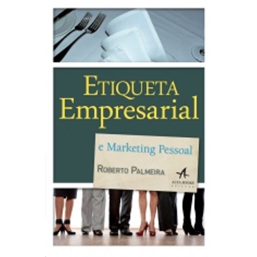 Etiqueta Empresarial e Marketing Pessoal - Alta Books