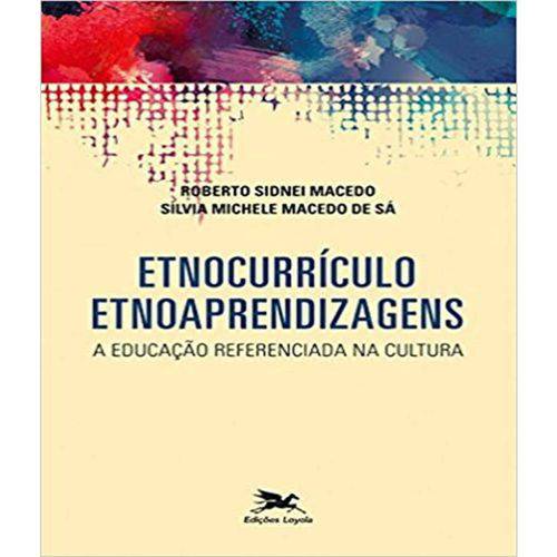 Etnocurrículo - Etnoaprendizagens - a Educação Referenciada na Cultura
