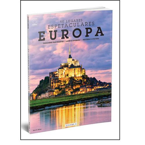 Europa: Paisagens Fascinantes, Lazer e Diversão, História e Cultura - Coleção 50 Lugares Espetacular