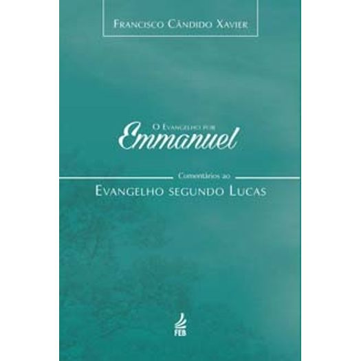 Evangelho por Emmanuel, o - Lucas - Feb