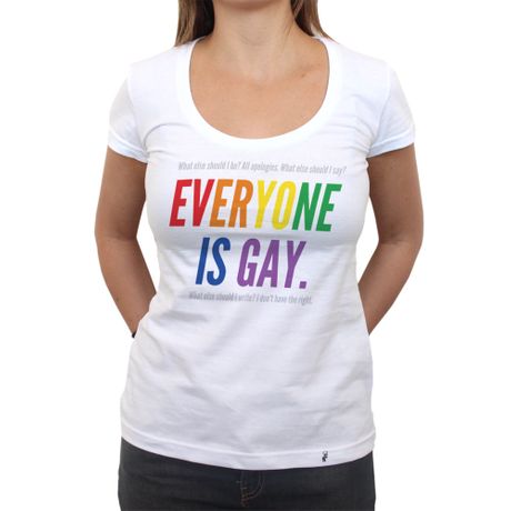 Everyone Is Gay - Camiseta Clássica Feminina