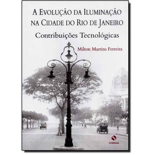 Evolução da Iluminação na Cidade do Rio de Janeiro Contribuições Tecnológicas, a