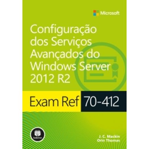 Exam Ref 70-412 - Configuracoes dos Servicos Avancados do Windows Server 2012 R2 - Bookman