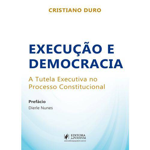 Execução e Democracia - a Tutela Executiva no Processo Constitucional