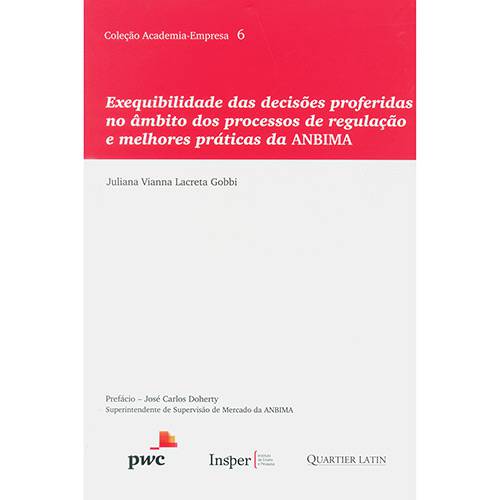 Exequibilidade das Decisões Proferidas no Âmbito dos Processos de Regulação e Melhores Práticas da ANBIMA - Coleção Academia - Empresa - Vol. 6