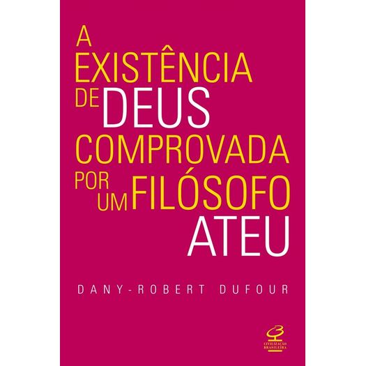 Existencia de Deus Comprovada por um Filosofo Ateu, a - Civilizacao Brasileira