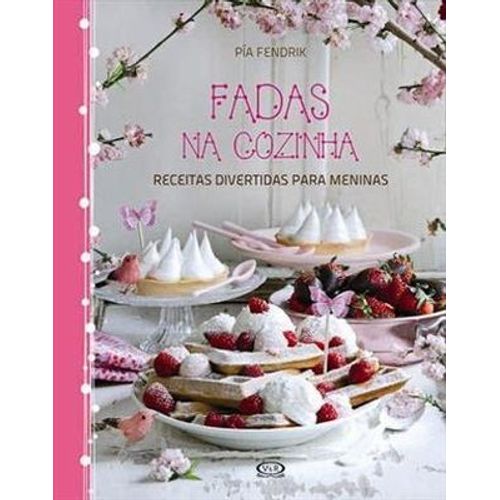 Fadas na Cozinha - Receitas Divertidas para Meninas - Capa Dura - Pía Fendrik