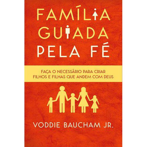 Familia Guiada Pela Fé - Voddie Baucham Jr.