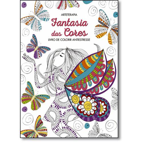 Fantasia das Cores - Livro de Colorir Antiestresse - Coleção Arteterapia