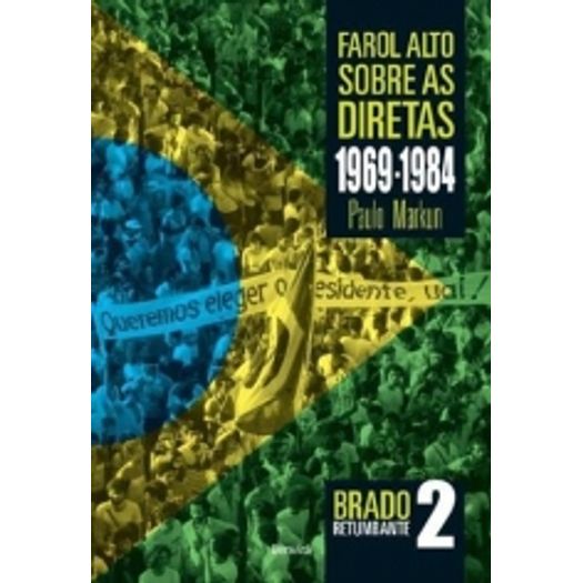 Farol Alto Sobre as Diretas 1969-1984 - Benvira
