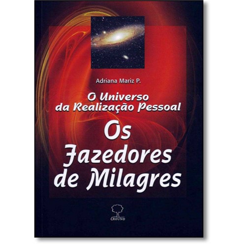 Fazedores de Milagres, os - o Universo da Realizaçao Pessoal