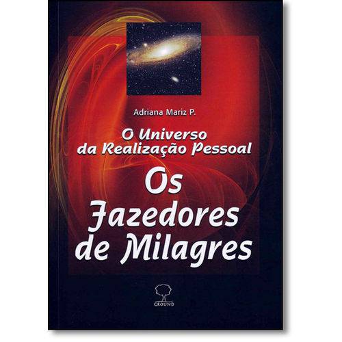 Fazedores de Milagres, os - o Universo da Realizaçao Pessoal