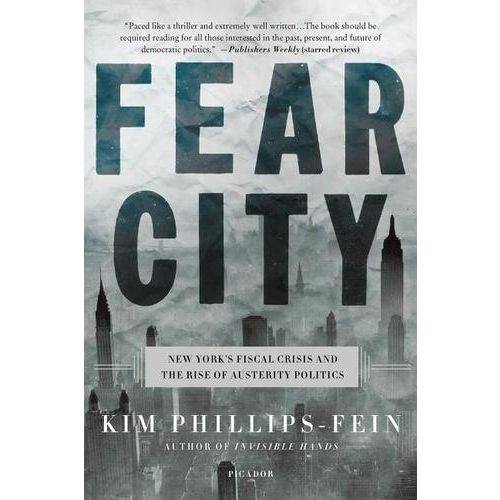 Fear City - New York'S Fiscal Crisis And The Rise Of Austerity Politics