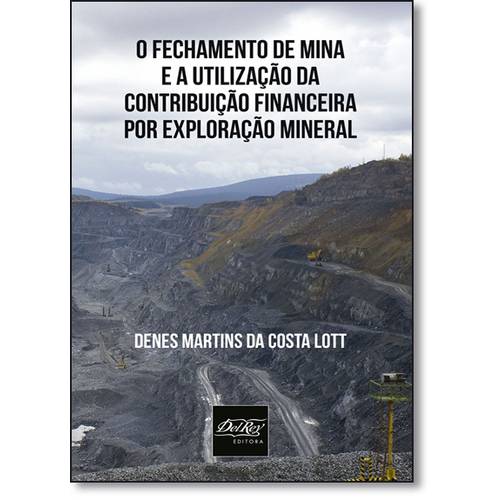 Fechamento de Mina e a Utilização da Contribuição Financeira por Exploração Mineral, o