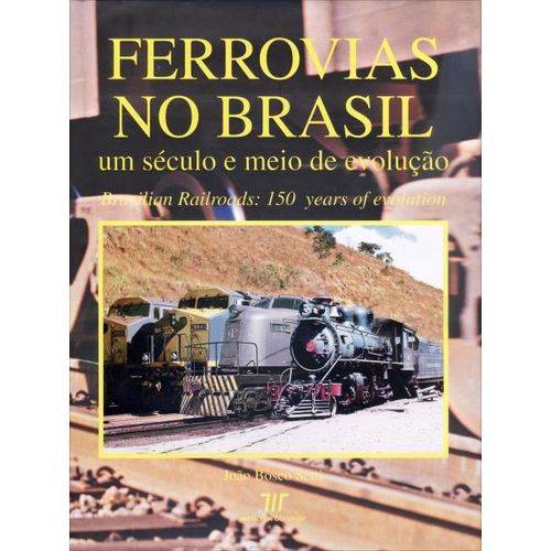 Ferrovias no Brasil - um Século e Meio de Evolução
