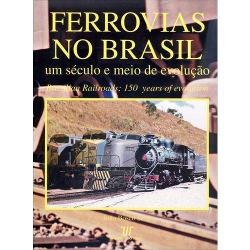 Ferrovias no Brasil - um Século e Meio de Evolução