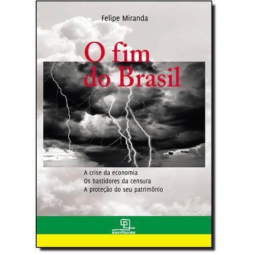 Fim do Brasil, O: a Crise da Economia - os Bastidores da Censura - a Proteção do Seu Patrimônio