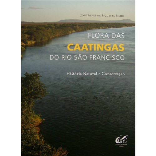 Flora das Caatingas do Rio São Francisco: História Natural e Conservação