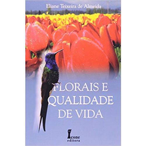 Florais e Qualidade de Vida - Eliane Teixeira de Almeida - Icone