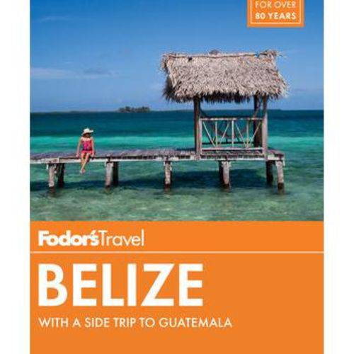 Fodor''s Belize - With a Side Trip To Guatemala
