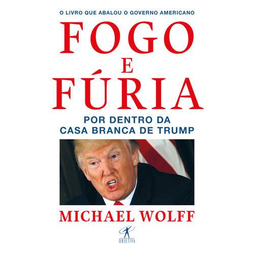 Fogo e Fúria ¿ por Dentro da Casa Branca de Trump - 1ª Ed.