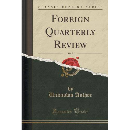 Foreign Quarterly Review, Vol. 8 (Classic Reprint)