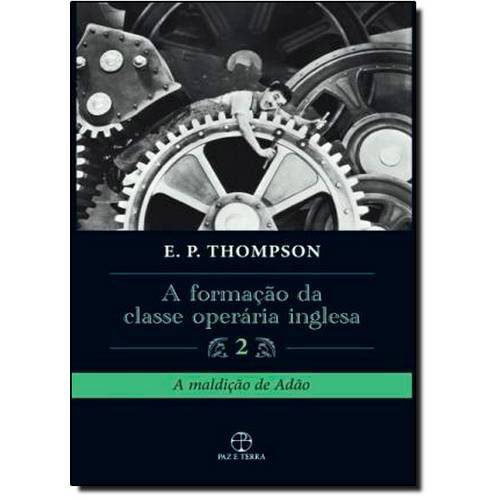 Formaçao da Classe Operaria Inglesa, A: a Maldição de Adão - Vol.2