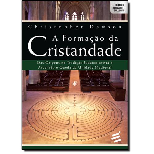 Formação da Cristandade, A: das Origens na Tradição Judaico-Cristã à Ascensão e Queda da Unidade Med